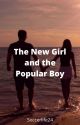 The New Girl and the Popular Boy (Completed) by Soccerlife24