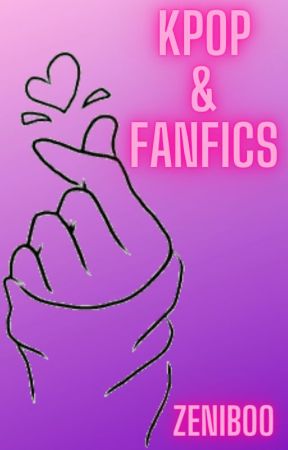 Kpop and Fanfics by ZENIBOO