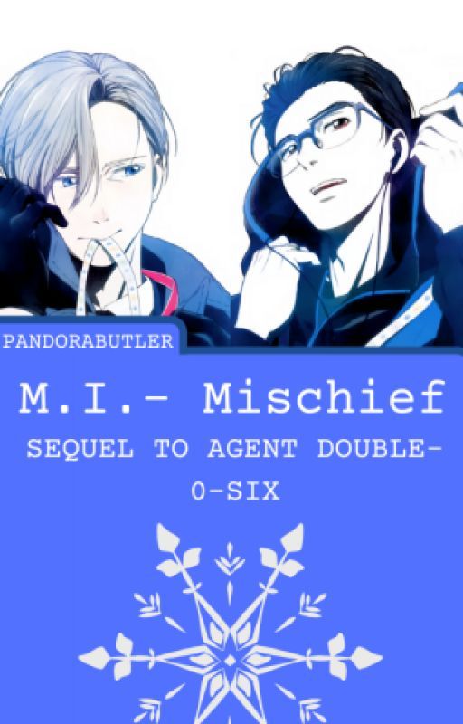 M. I. - Mischief [SEQUEL TO AGENT DOUBLE-0-SIX] by PandoraButler