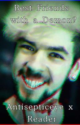 "Best Friends with a Demon" (antisepticeye x reader) cover