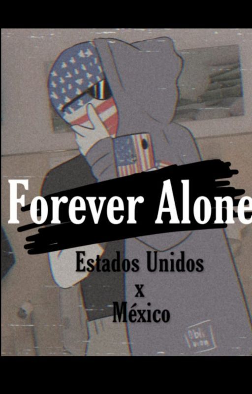 Forever Alone...?(Estados Unidos x México) by KonnichiwuaTontas666