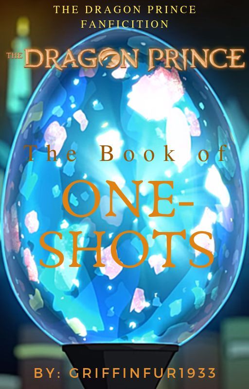 The Dragon Prince - Book of One Shots by Griff-FanFic1933