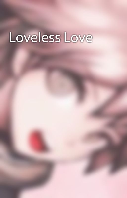 Loveless Love by anyapstl