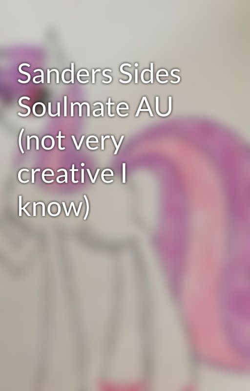 Sanders Sides Soulmate AU (not very creative I know) by moxiety_for_the_win