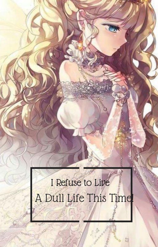 I Refuse to Live a Dull Life This Time! Wattys 2019 by Everydayistoosad