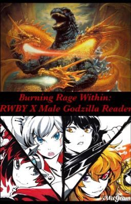 Burning Rage Within: RWBY X Male Godzilla Reader cover