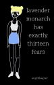 Lavender Monarch has Exactly Thirteen Fears by angelikagrae