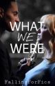 What We Were by fallingforfics