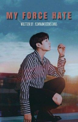 • « MY FORCE HATE 💔💌 » • JUNGKOOK'S FF   cover