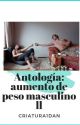 Antología: Aumento De Peso Masculino ll by Criatura1DAN