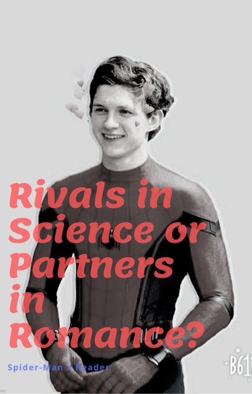 Rivals In Science or Partners In Romance? (Peter Parker/Spider-Man X Reader) by kjneedsalife