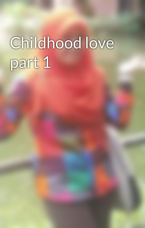 Childhood love part 1 by NurSyafiqah666