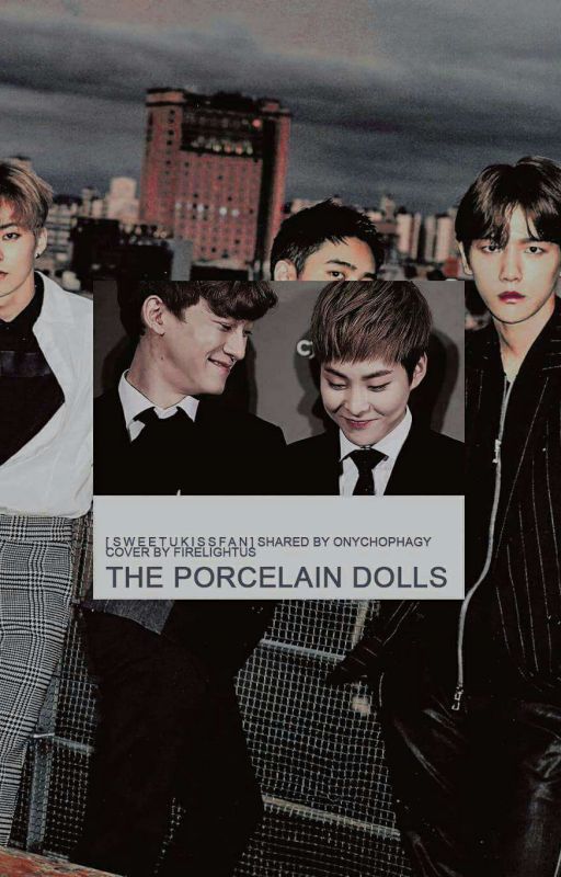 The Porcelain Dolls (EXO OTP's) [Originally written by: sweetukissfan] by onychophagy