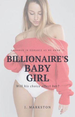 Billionaire's Baby Girl. by johnmarkston