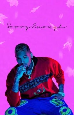 Sorry Enough | Chris Brown Fanfic cover