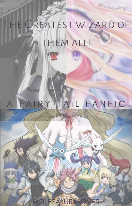 The greatest wizard of them all! A fairy tail fanfic by Wolfsakuralover