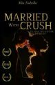 Married with crush || MALAY NOVEL by MiaNabella