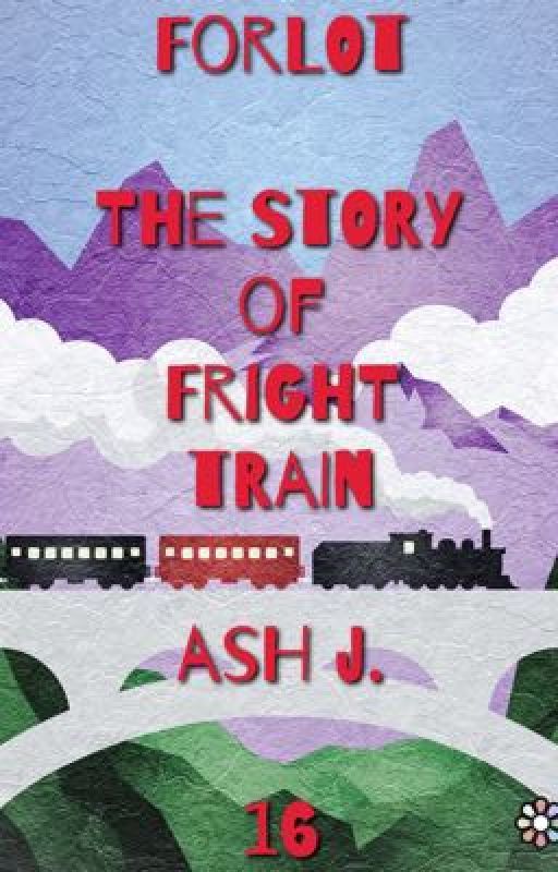 Forlot: The Story of Fright Train - Book Sixteen by Forlot_Forever