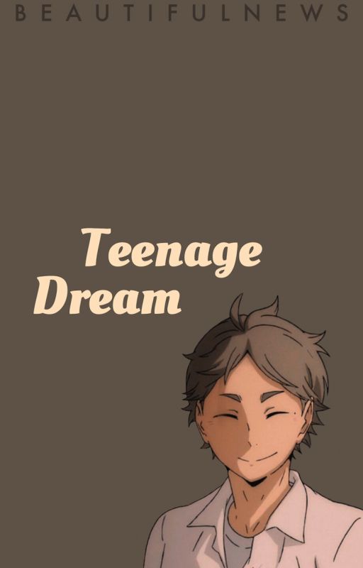 Teenage Dream (Sugawara Koushi x Reader) by tsumwriter