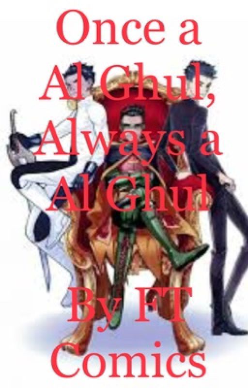 Once a Al Ghul, Always a Al Ghul~currently in the works by FTComics