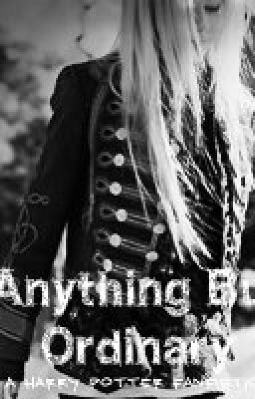 Anything But Ordinary (A Harry Potter Fan Fiction) [Discontinued] by PrincessOfHearts13