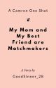 [CAMREN] MY MOM AND MY BEST FRIEND ARE MATCHMAKERS by GoodSinner_28