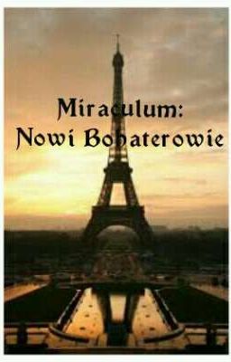 ,,Miraculum: Nowi Bohaterowie" [ZAKOŃCZONE] cover