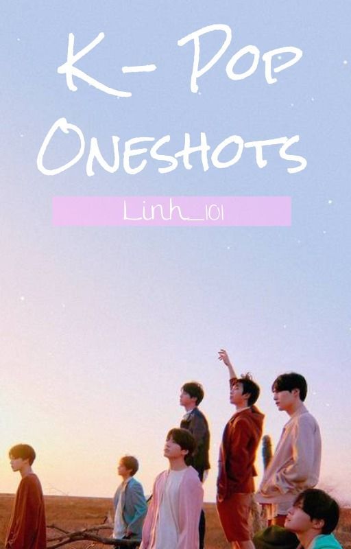 K-POP ONESHOTS by Linh_101