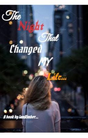 The Night That Changed My Life  by IamKimber