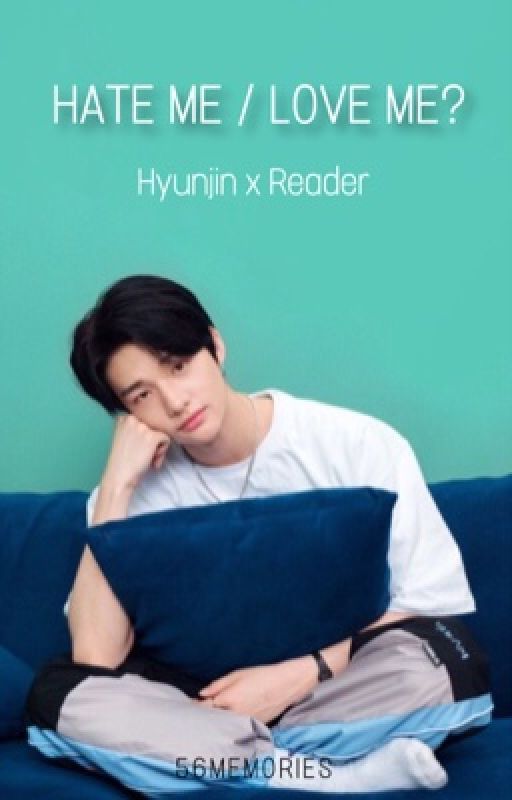 Hate Me / Love Me? || Hyunjin x Reader by 56memories