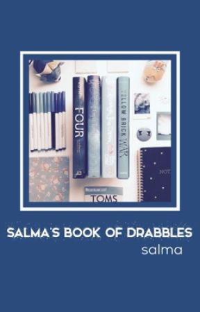 SALMA'S BOOK OF DRABBLES by axtronovas