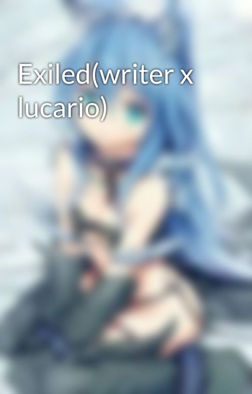 Exiled(writer x lucario) by WinterColdNeko