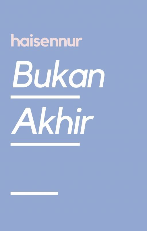 Bukan Akhir by haisennur