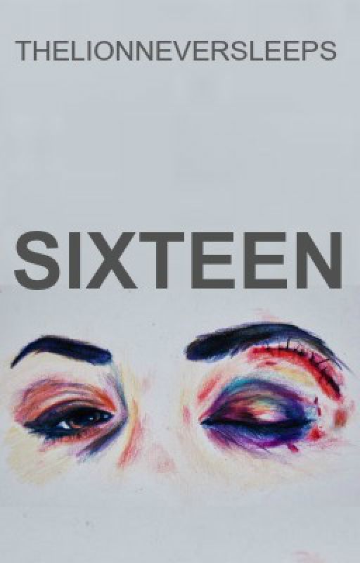 Sixteen by TheLionNeverSleeps