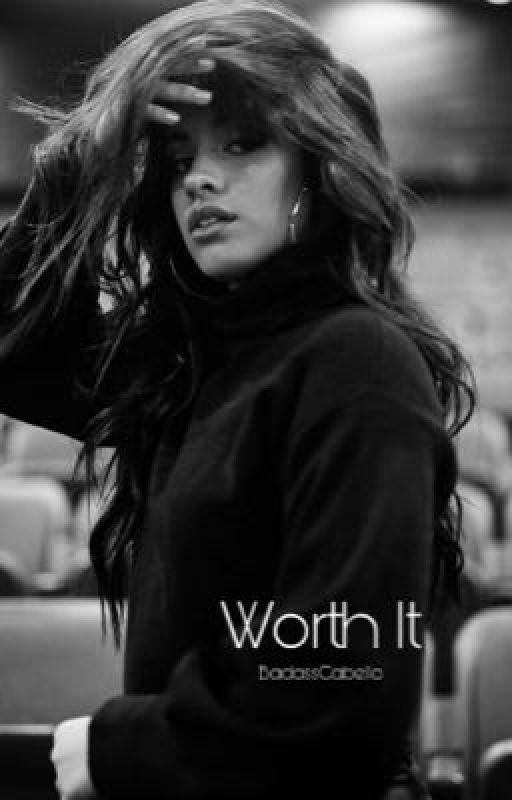 Worth It (Camila/You) by BadassCabello