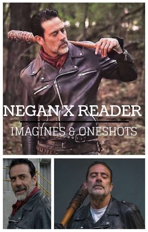 Negan x reader - twd - Imagines/Oneshots by Sabreeyna