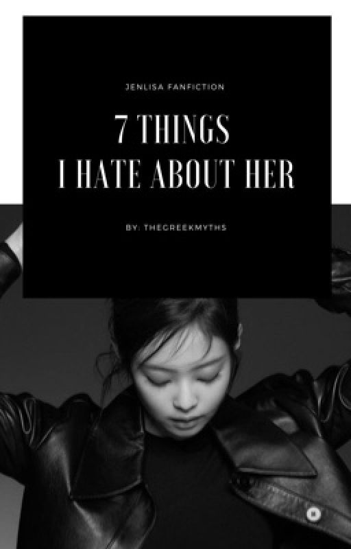 7 Things I Hate About Her [ JENLISA ] by TheGreekMyths