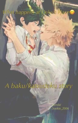 CRACK FIC What happens at Deku's Place😋- A baku/katsudeku story {COMPLETE} cover