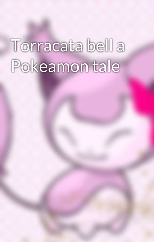 Torracata bell a Pokeamon tale by Pokemonfan65