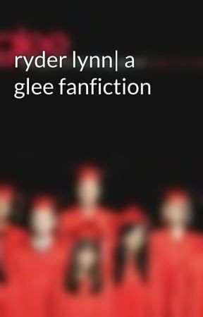 ryder lynn| a glee fanfiction by dxisychalamet