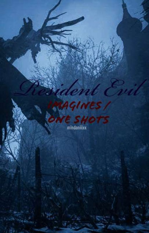 Resident Evil Imagines/One shots by mindaniiixx