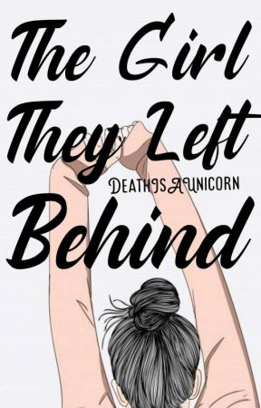 The Girl They Left Behind (Rough Draft)  by DeathIsAUnicorn