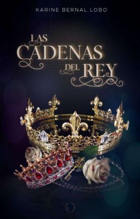 Las cadenas del Rey. [Rey 2] by Karinebernal