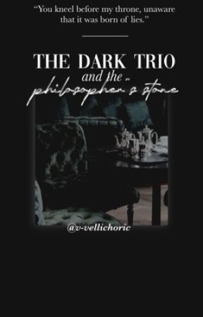 THE DARK TRIO and the Philosophers Stone (Book One) [INDEFINITE HIATUS] by -ccandynecklaces