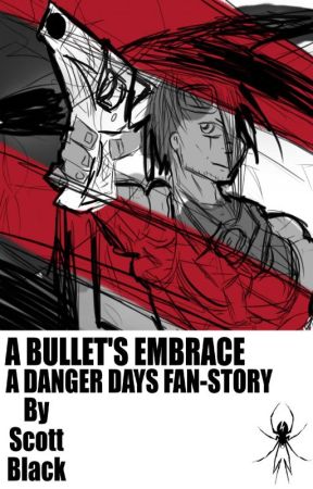 A Bullet's Embrace: A Danger Days Fan Story by BrokenBlackV1