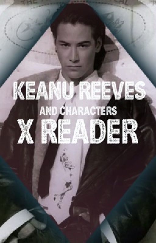 Keanu Reeves x reader by fromagebagel