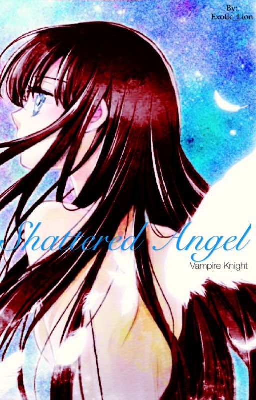 Shattered Angel |Vampire Knight| by Exotic_Lion