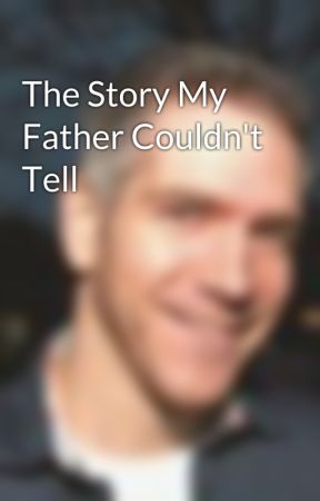 The Story My Father Couldn't Tell by DavidBaird