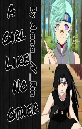 A Girl Like No Other | A Naruto Story by Alana_N_Rin