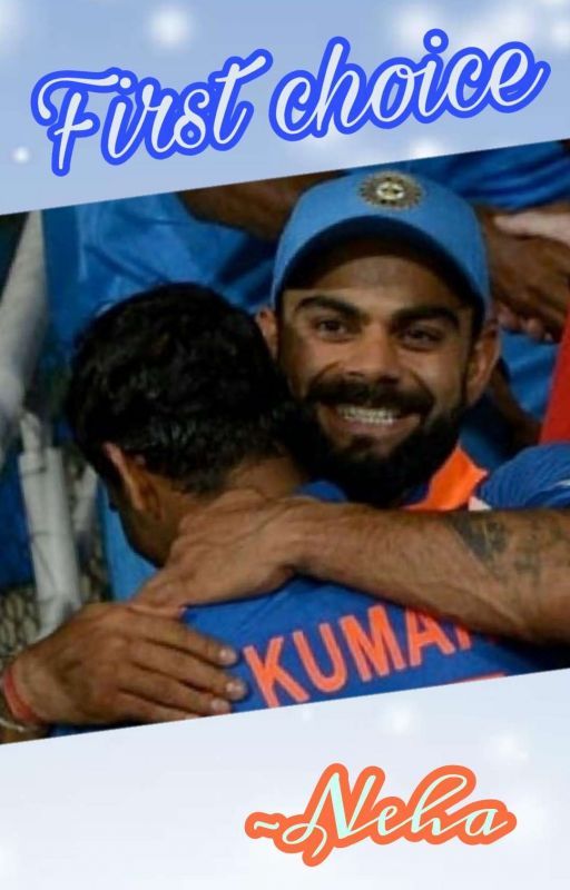 First choice (A Bhuvi-Virat Friendship Fanfiction) by bleedblue2011